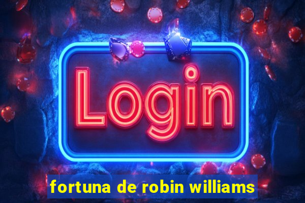 fortuna de robin williams